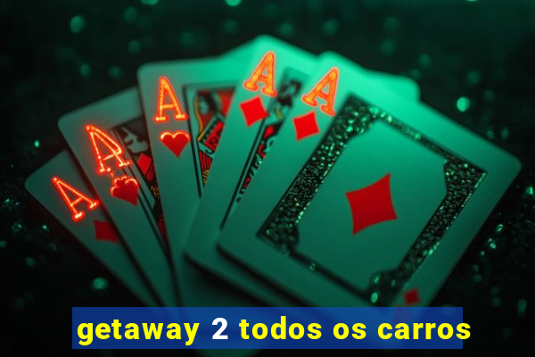 getaway 2 todos os carros